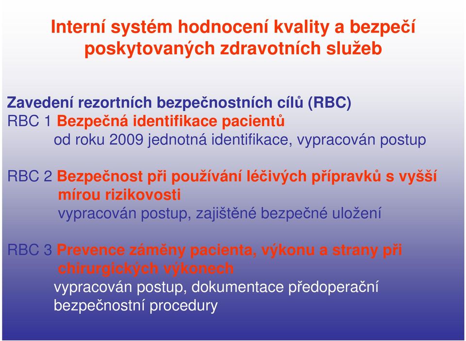 používání léčivých přípravků s vyšší mírou rizikovosti vypracován postup, zajištěné bezpečné uložení RBC 3 Prevence