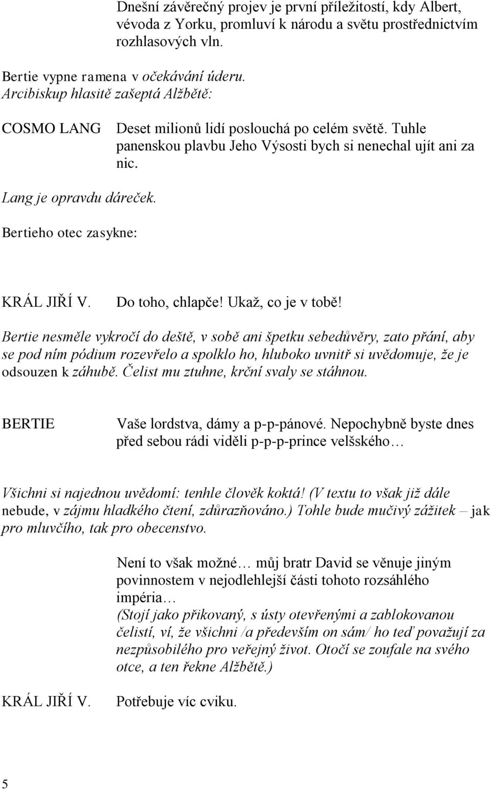 Bertieho otec zasykne: KRÁL JIŘÍ V. Do toho, chlapče! Ukaž, co je v tobě!