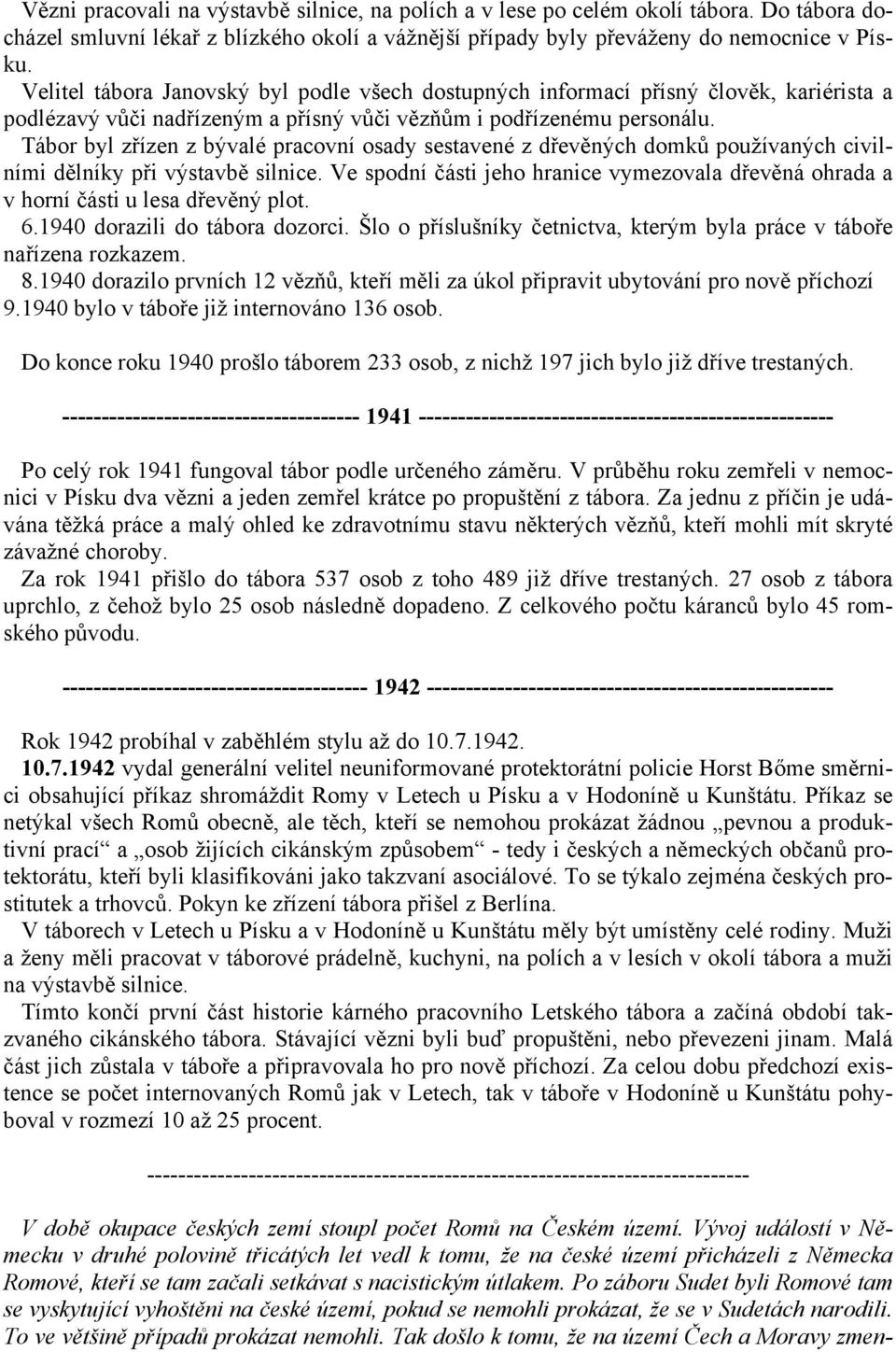 Tábor byl zřízen z bývalé pracovní osady sestavené z dřevěných domků používaných civilními dělníky při výstavbě silnice.