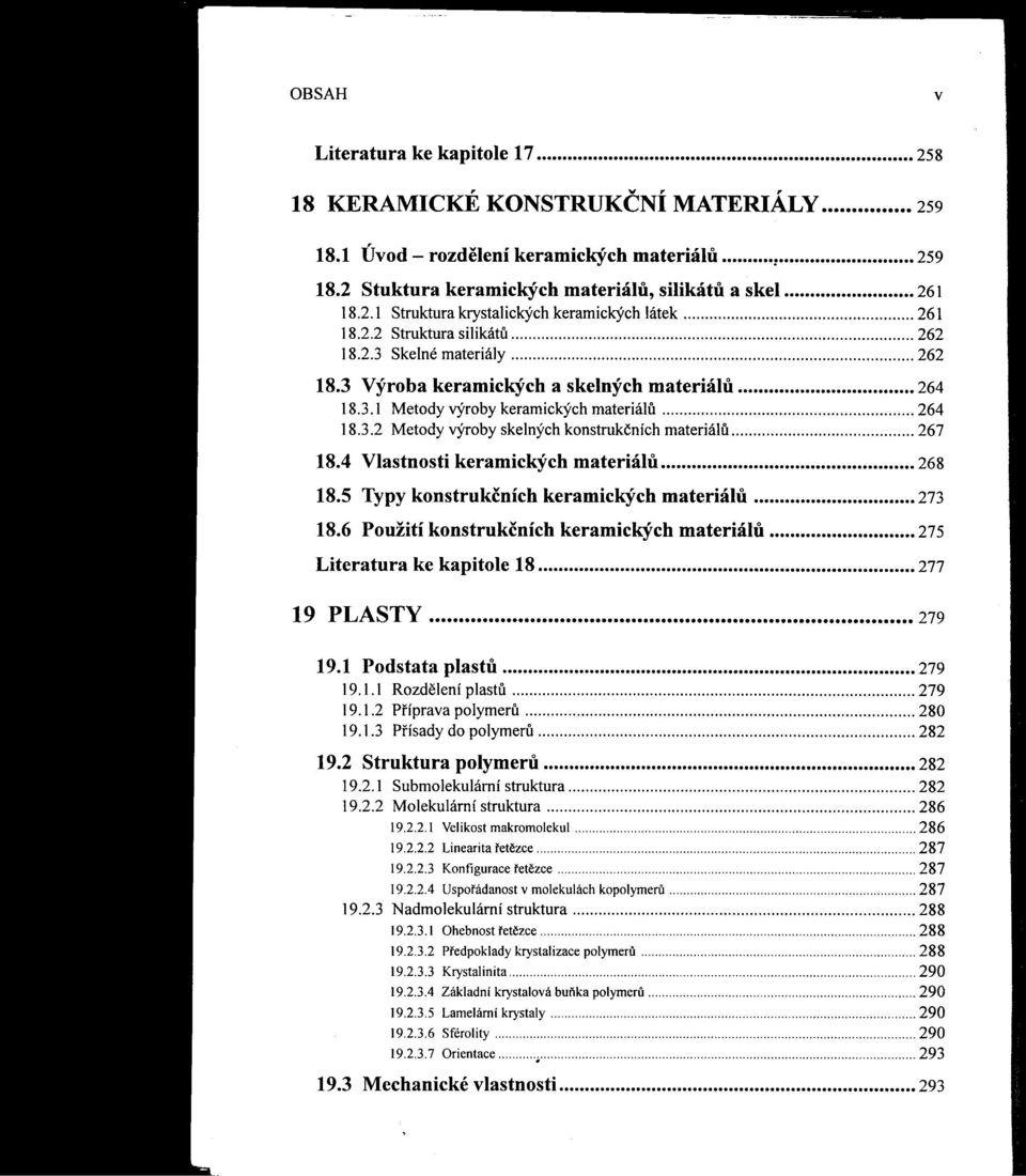 4 Vlastnosti keramických materiálu 268 18.5 Typy konstrukčních keramických materiálu 273 18.6 Použití konstrukčních keramických materiálu 275 Literatura ke kapitole 18 277 19 PLAS TY 279 19.