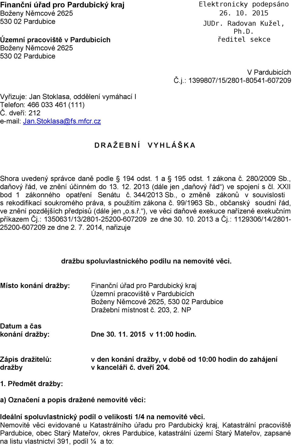 2013 (dále jen daňový řád ) ve spojení s čl. XXII bod 1 zákonného opatření Senátu č. 344/2013 Sb., o změně zákonů v souvislosti s rekodifikací soukromého práva, s použitím zákona č. 99/1963 Sb.