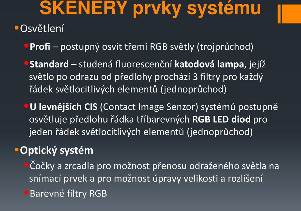 Senzor) systémů postupně osvětluje předlohu řádka tříbarevných RGB LED diod pro jeden řádek světlocitlivých elementů (jednoprůchod)