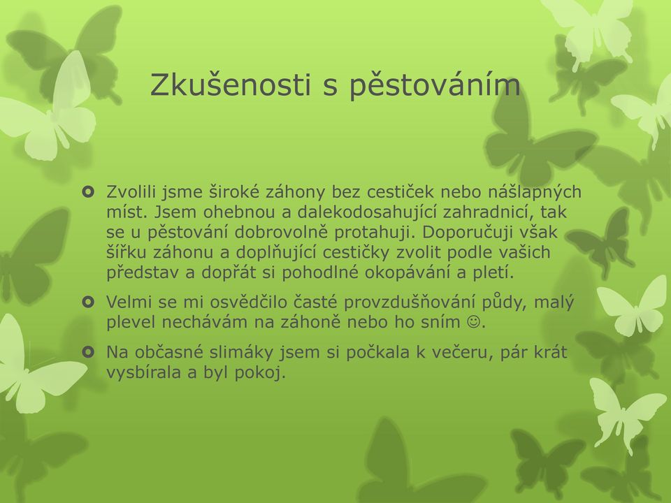 Doporučuji však šířku záhonu a doplňující cestičky zvolit podle vašich představ a dopřát si pohodlné okopávání a