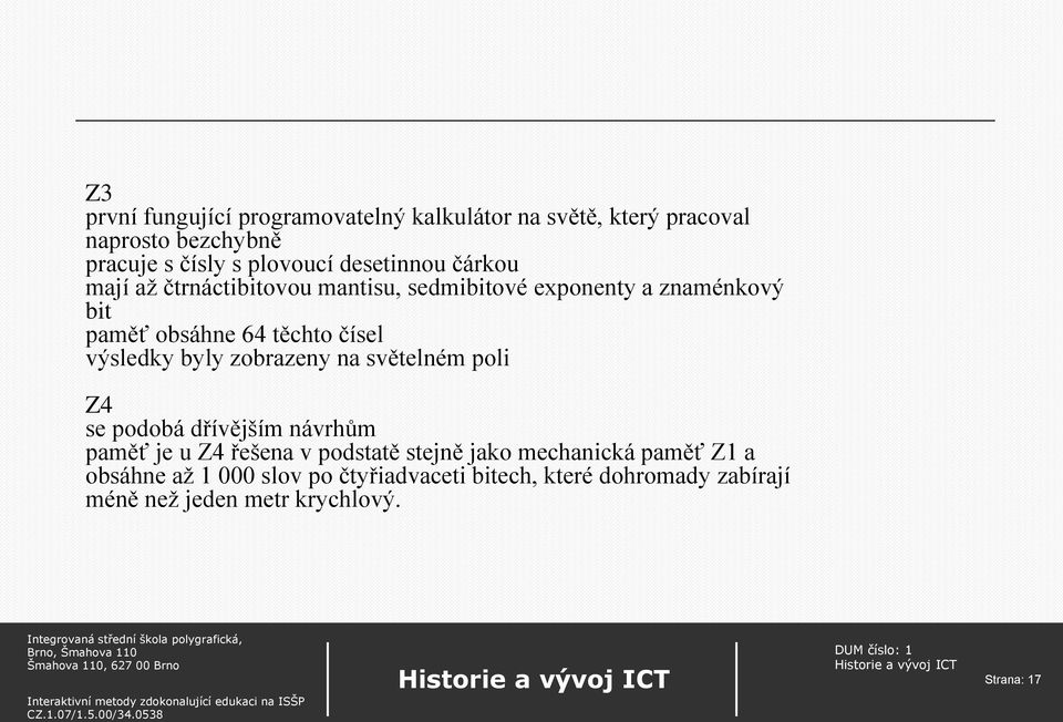 výsledky byly zobrazeny na světelném poli Z4 se podobá dřívějším návrhům paměť je u Z4 řešena v podstatě stejně jako