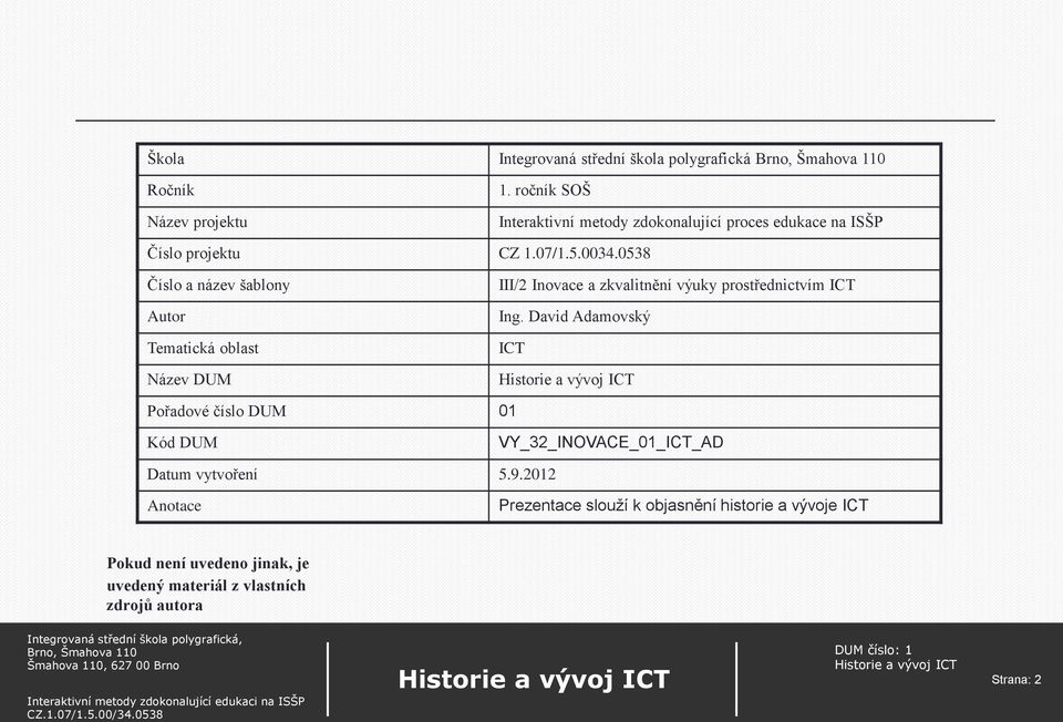 0538 Číslo a název šablony Autor Tematická oblast Název DUM III/2 Inovace a zkvalitnění výuky prostřednictvím ICT Ing.