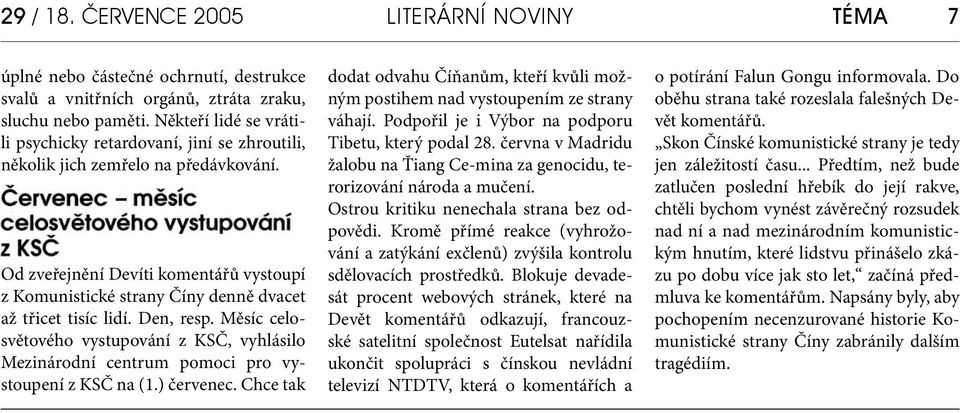 Od zveřejnění Devíti komentářů vystoupí z Komunistické strany Číny denně dvacet až třicet tisíc lidí. Den, resp.