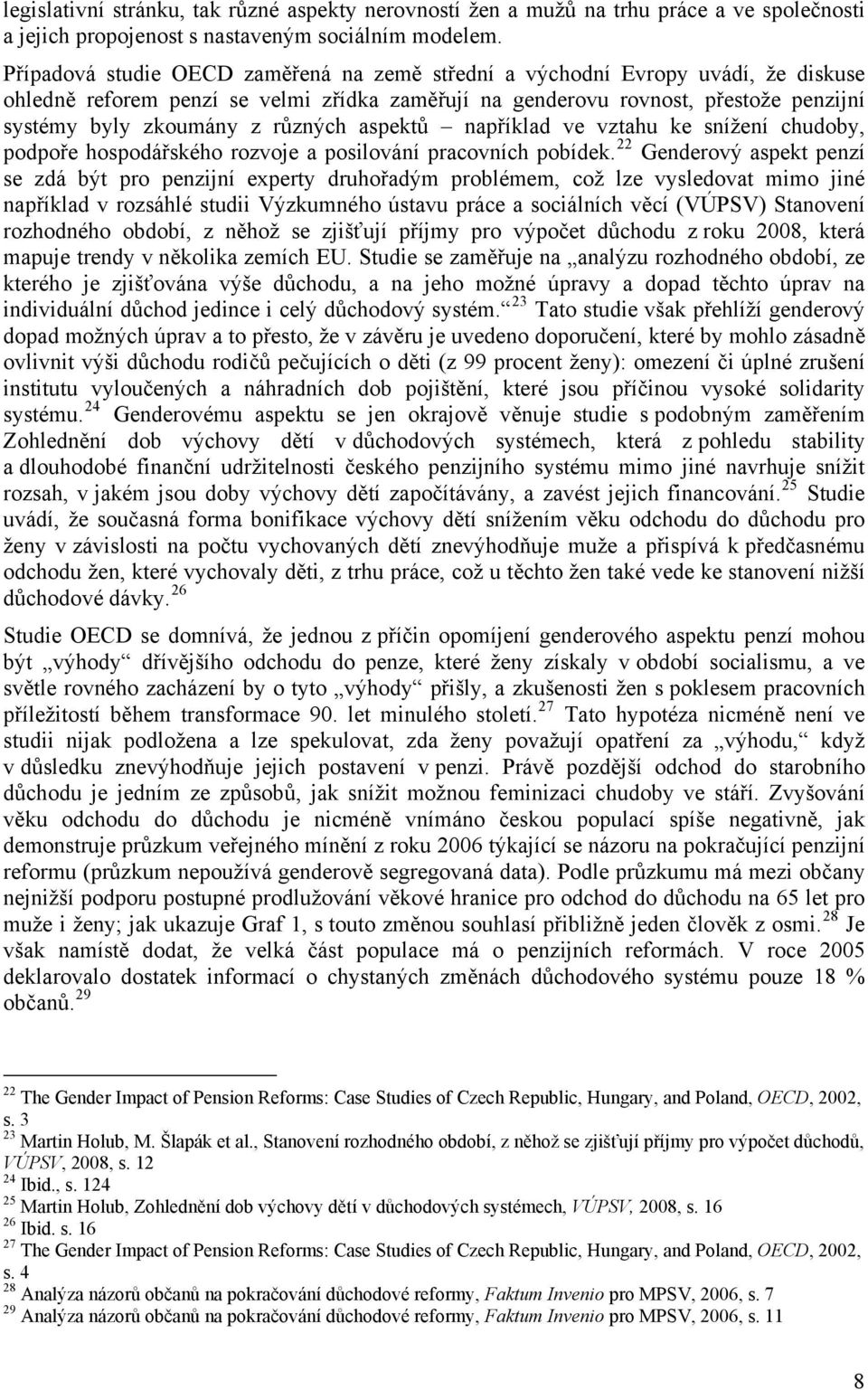 různých aspektů například ve vztahu ke snížení chudoby, podpoře hospodářského rozvoje a posilování pracovních pobídek.