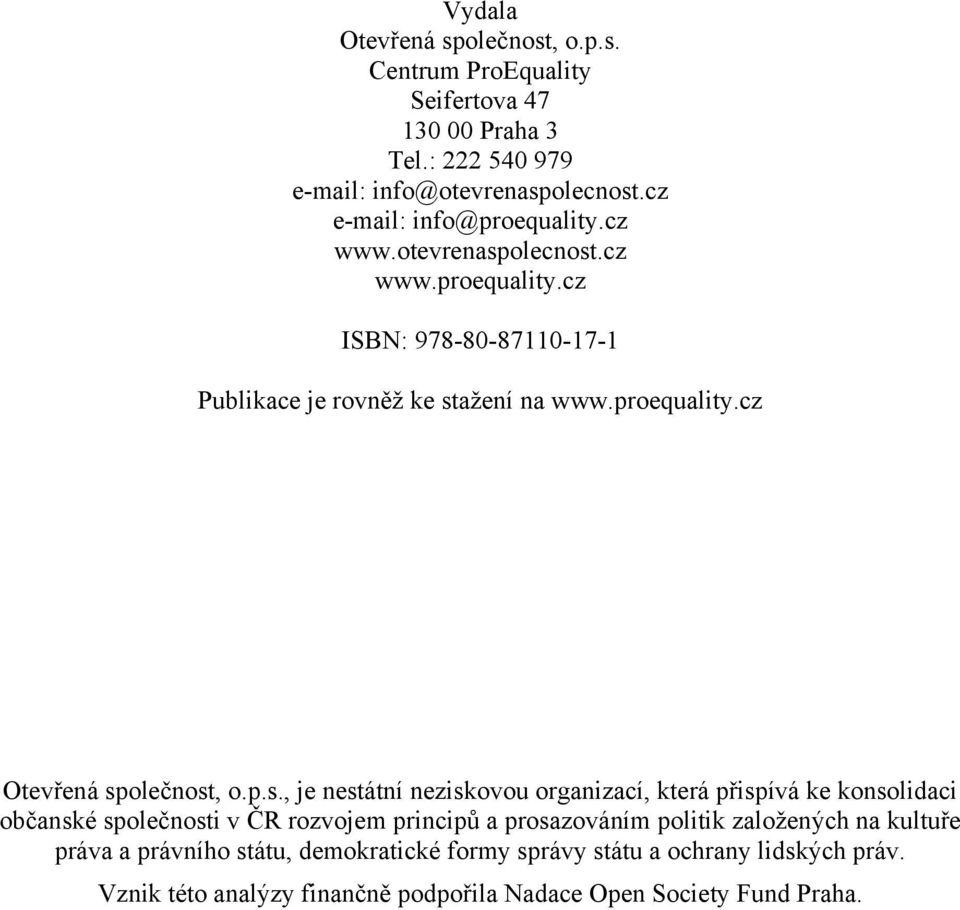 p.s., je nestátní neziskovou organizací, která přispívá ke konsolidaci občanské společnosti v ČR rozvojem principů a prosazováním politik založených na