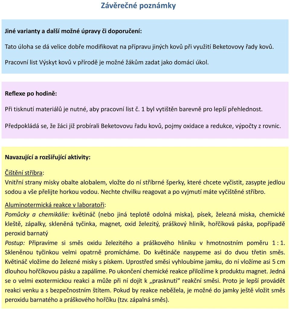 Předpokládá se, že žáci již probírali Beketovovu řadu kovů, pojmy oxidace a redukce, výpočty z rovnic.