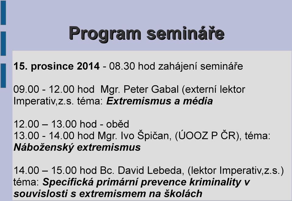 00-14.00 hod Mgr. Ivo Špičan, (ÚOOZ P ČR), téma: Náboženský extremismus 14.00 15.00 hod Bc.