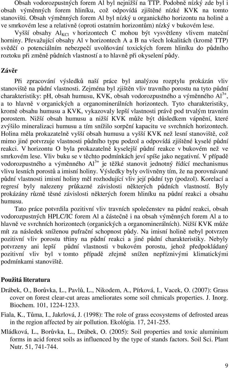 Vyšší obsahy Al KCl v horizontech C mohou být vysvětleny vlivem mateční horniny.