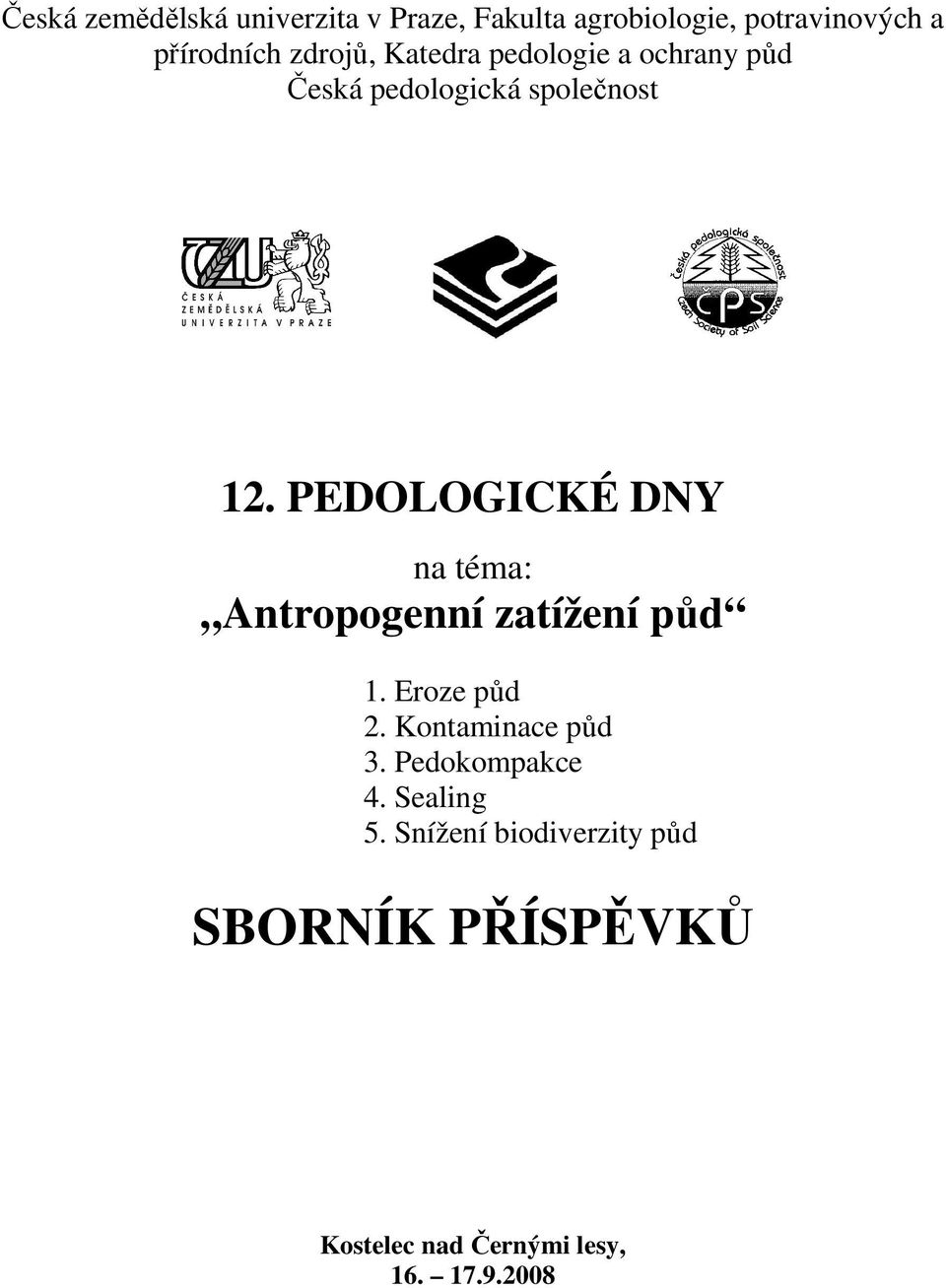 PEDOLOGICKÉ DNY na téma: Antropogenní zatížení půd 1. Eroze půd 2. Kontaminace půd 3.