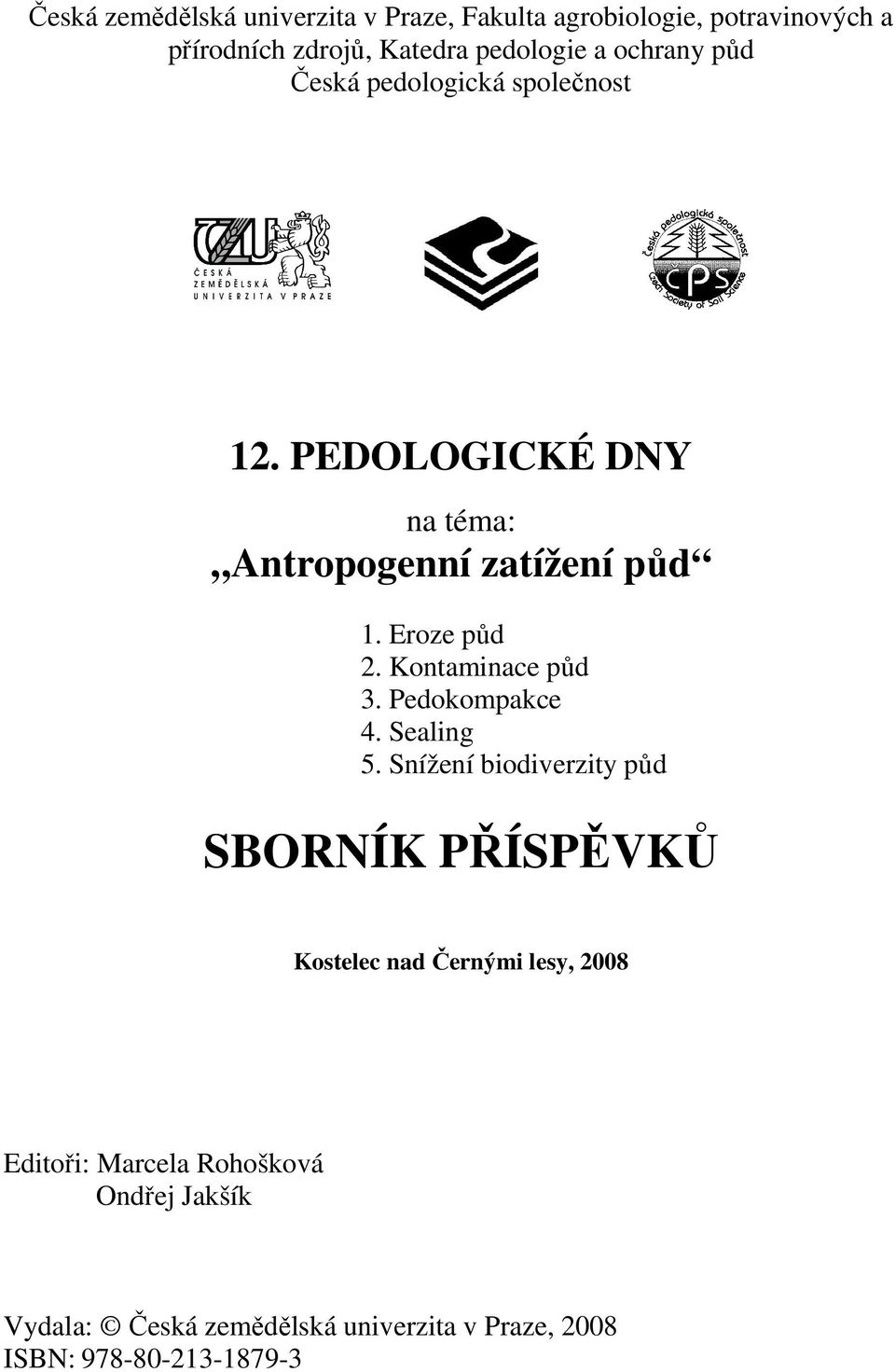 Kontaminace půd 3. Pedokompakce 4. Sealing 5.