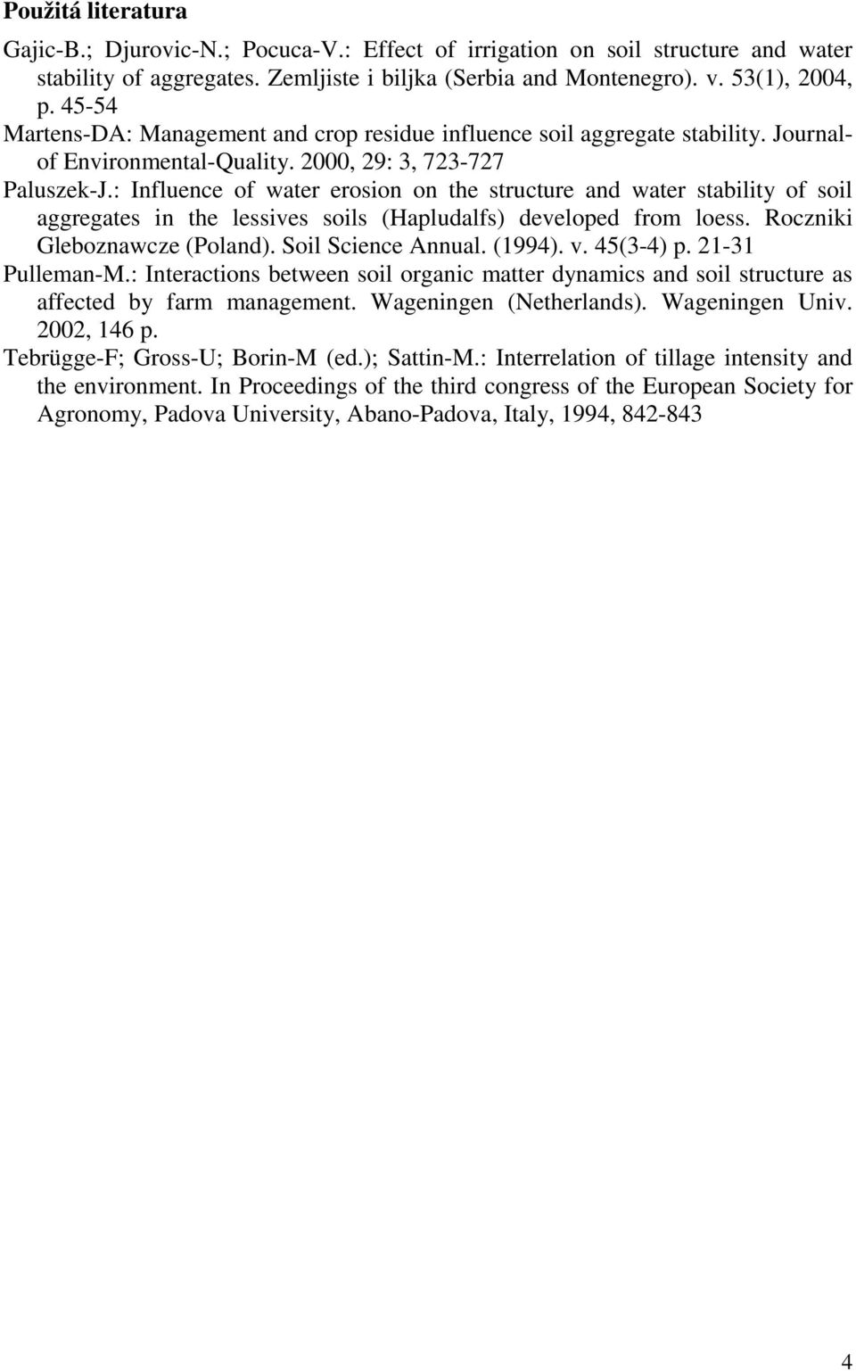 : Influence of water erosion on the structure and water stability of soil aggregates in the lessives soils (Hapludalfs) developed from loess. Roczniki Gleboznawcze (Poland). Soil Science Annual.