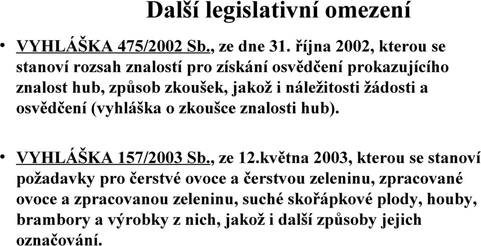 náležitosti žádosti a osvědčení (vyhláška o zkoušce znalosti hub). VYHLÁŠKA 157/2003 Sb., ze 12.