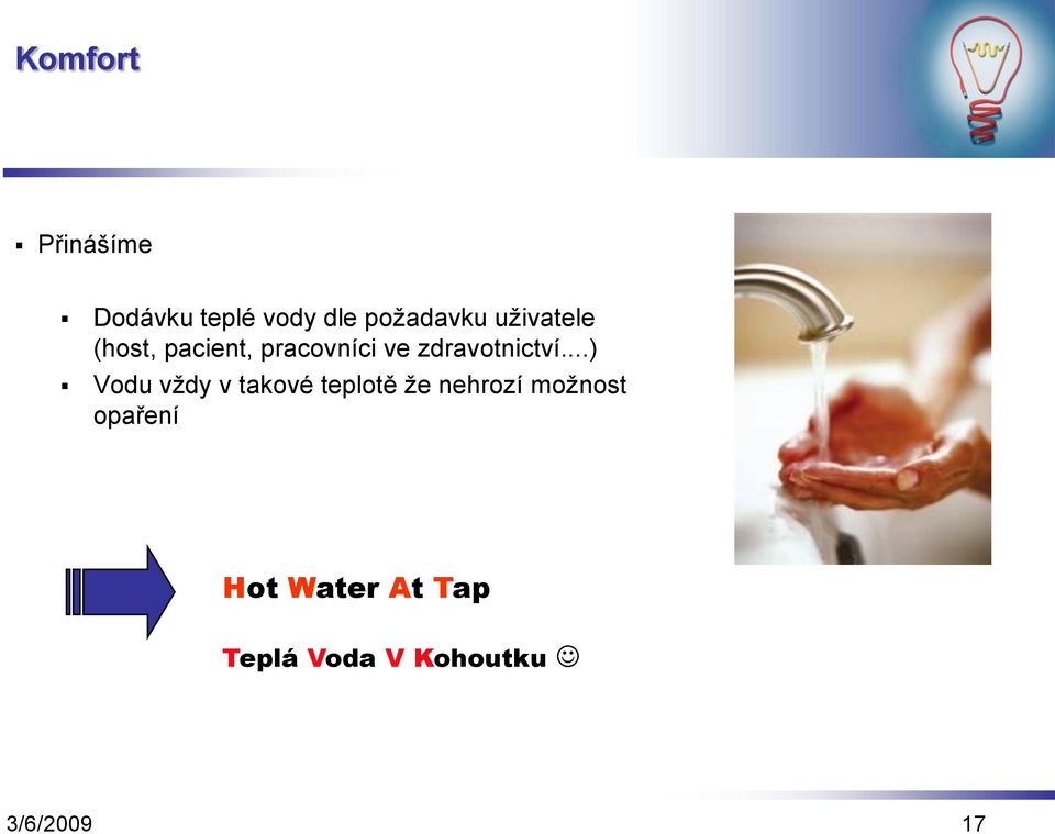 ..) Vodu vždy v takové teplotě že nehrozí možnost