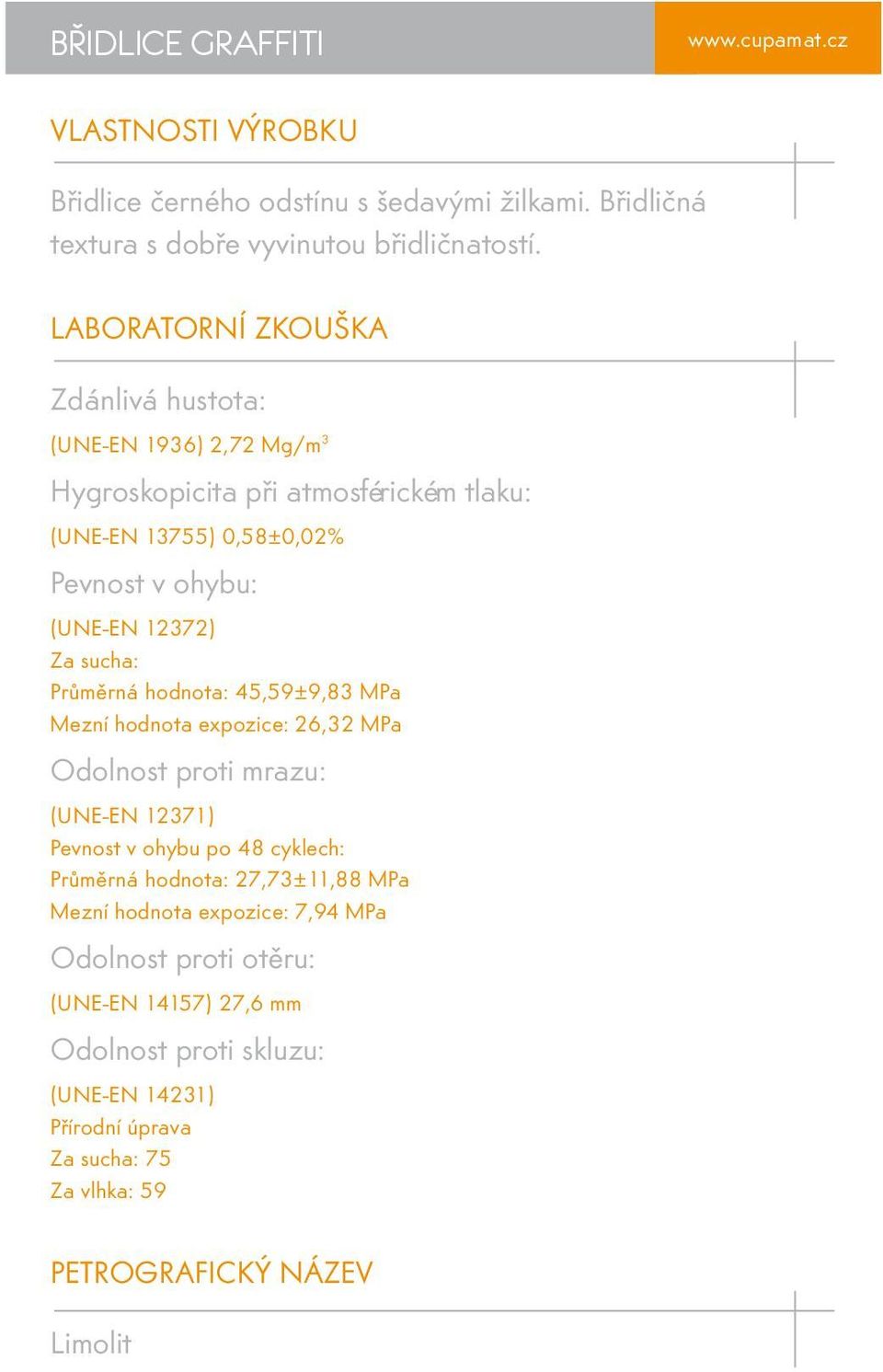 sucha: Průměrná hodnota: 45,59±9,83 MPa Mezní hodnota expozice: 26,32 MPa Odolnost proti mrazu: (UNE-EN 12371) Pevnost v ohybu po 48 cyklech: Průměrná hodnota: