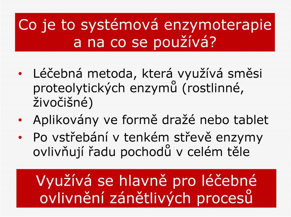 živočišné) Aplikovány ve formě dražé nebo tablet Po vstřebání v tenkém