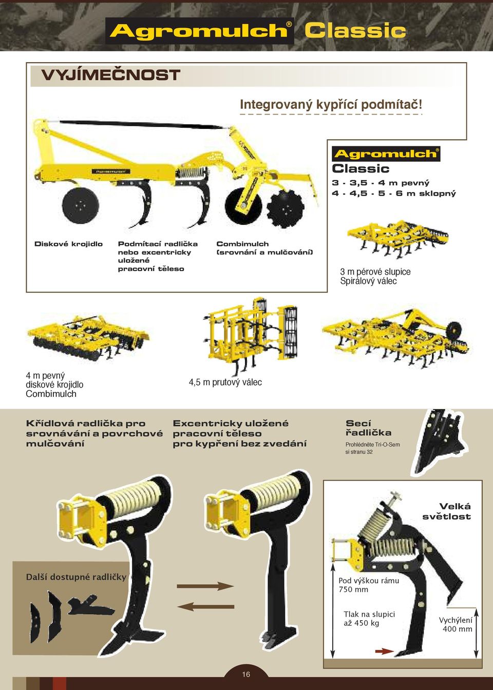 (srovnání a mulcování) 3 m pérové slupice Spirálový válec 4 m pevný diskové krojidlo Combimulch 4,5 m prutový válec Krídlová radlicka pro