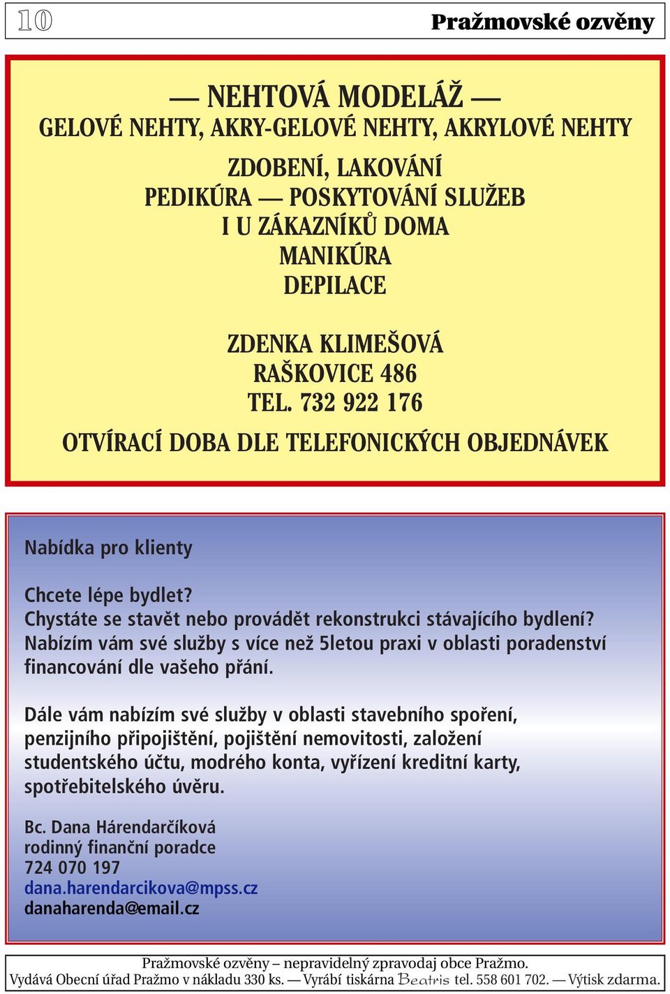 Nabízím vám své služby s více než 5letou praxi v oblasti poradenství financování dle vašeho přání.