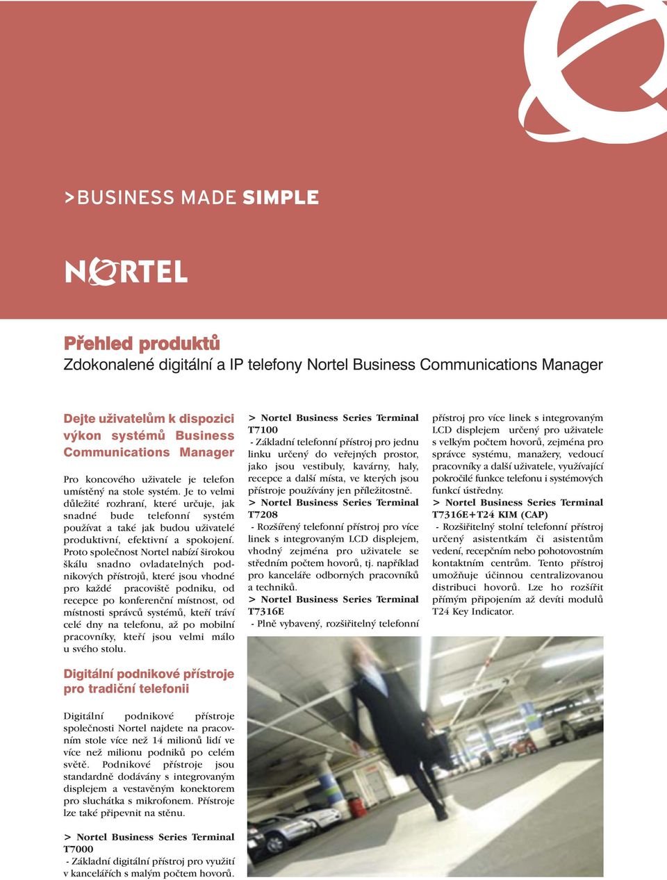 Proto společnost Nortel nabízí širokou škálu snadno ovladatelných podnikových přístrojů, které jsou vhodné pro každé pracoviště podniku, od recepce po konferenční místnost, od místnosti správců