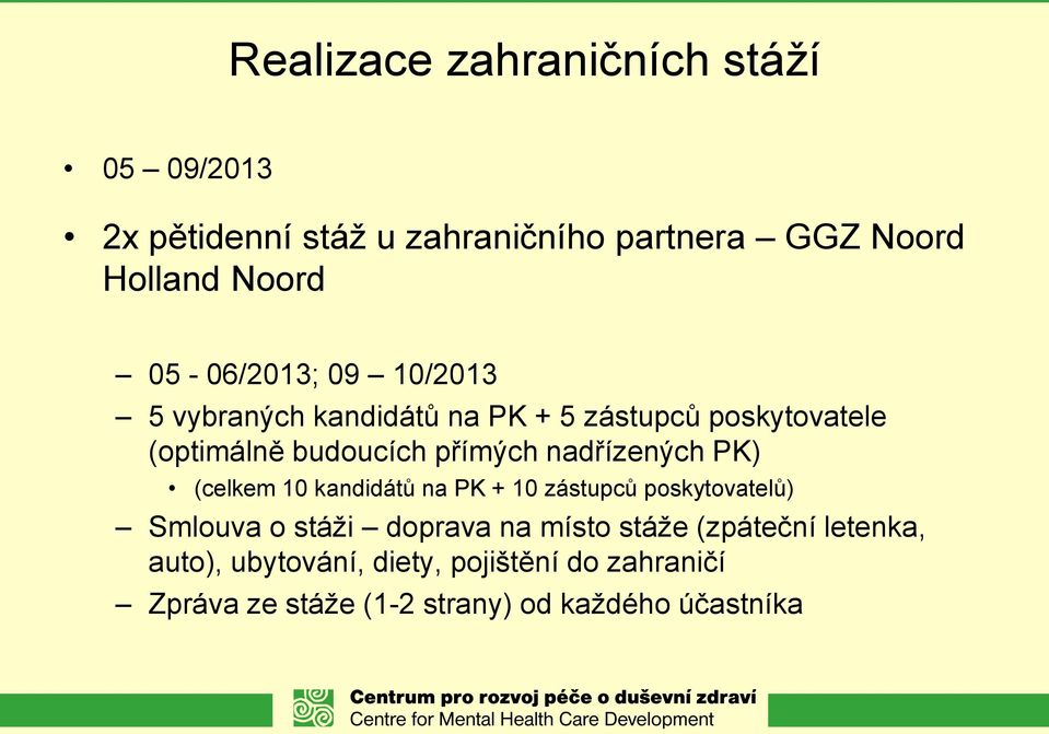 nadřízených PK) (celkem 10 kandidátů na PK + 10 zástupců poskytovatelů) Smlouva o stáži doprava na místo