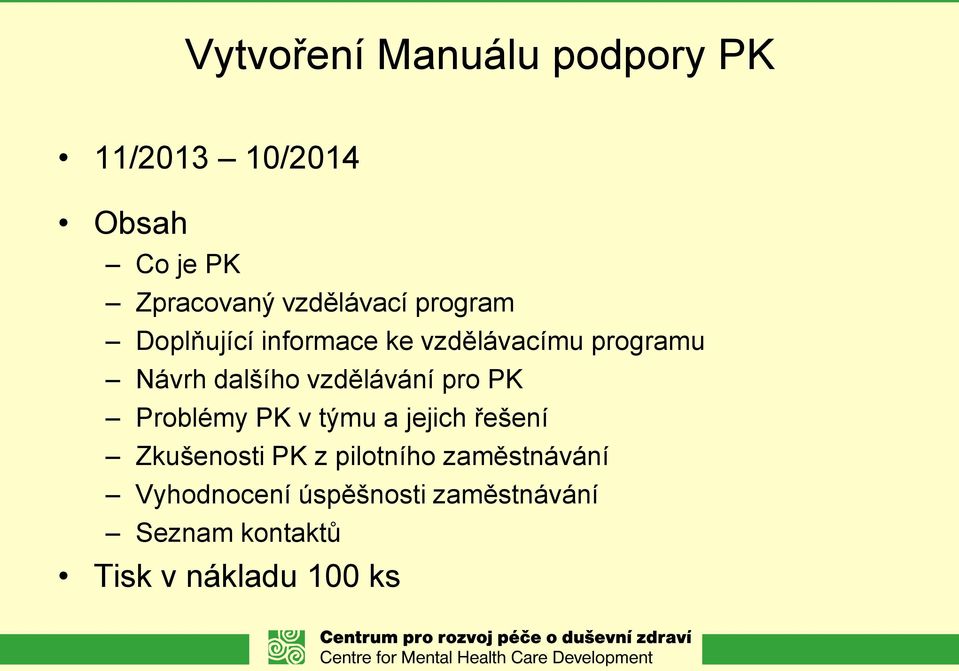 vzdělávání pro PK Problémy PK v týmu a jejich řešení Zkušenosti PK z pilotního