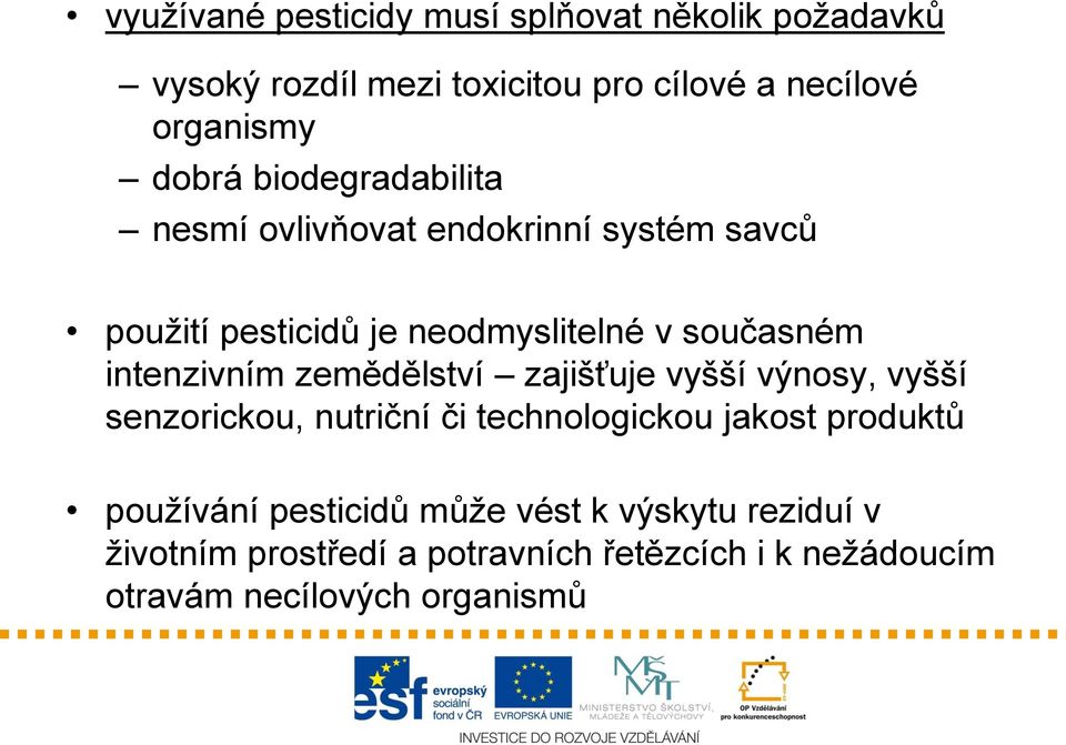 intenzivním zemědělství zajišťuje vyšší výnosy, vyšší senzorickou, nutriční či technologickou jakost produktů