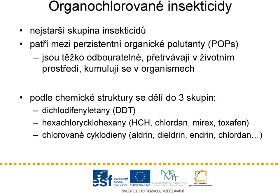 organismech podle chemické struktury se dělí do 3 skupin: dichlodifenyletany (DDT)