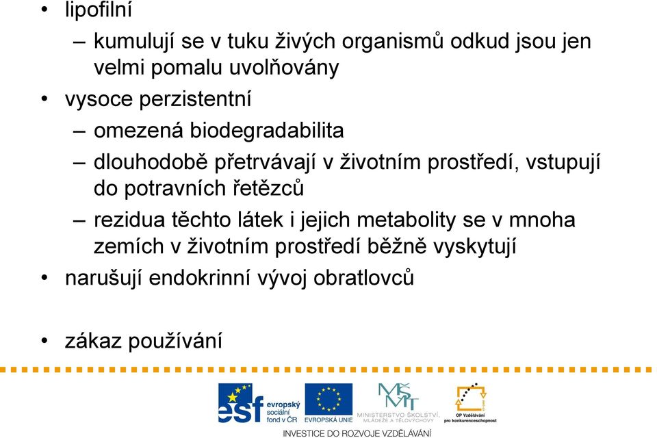 prostředí, vstupují do potravních řetězců rezidua těchto látek i jejich metabolity se v