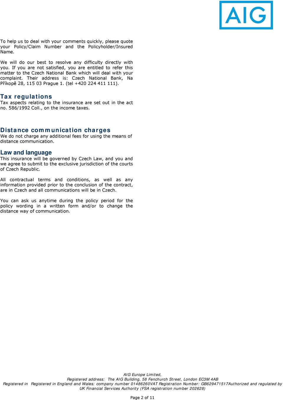 (tel +420 224 411 111). Tax regulations Tax aspects relating to the insurance are set out in the act no. 586/1992 Coll., on the income taxes.