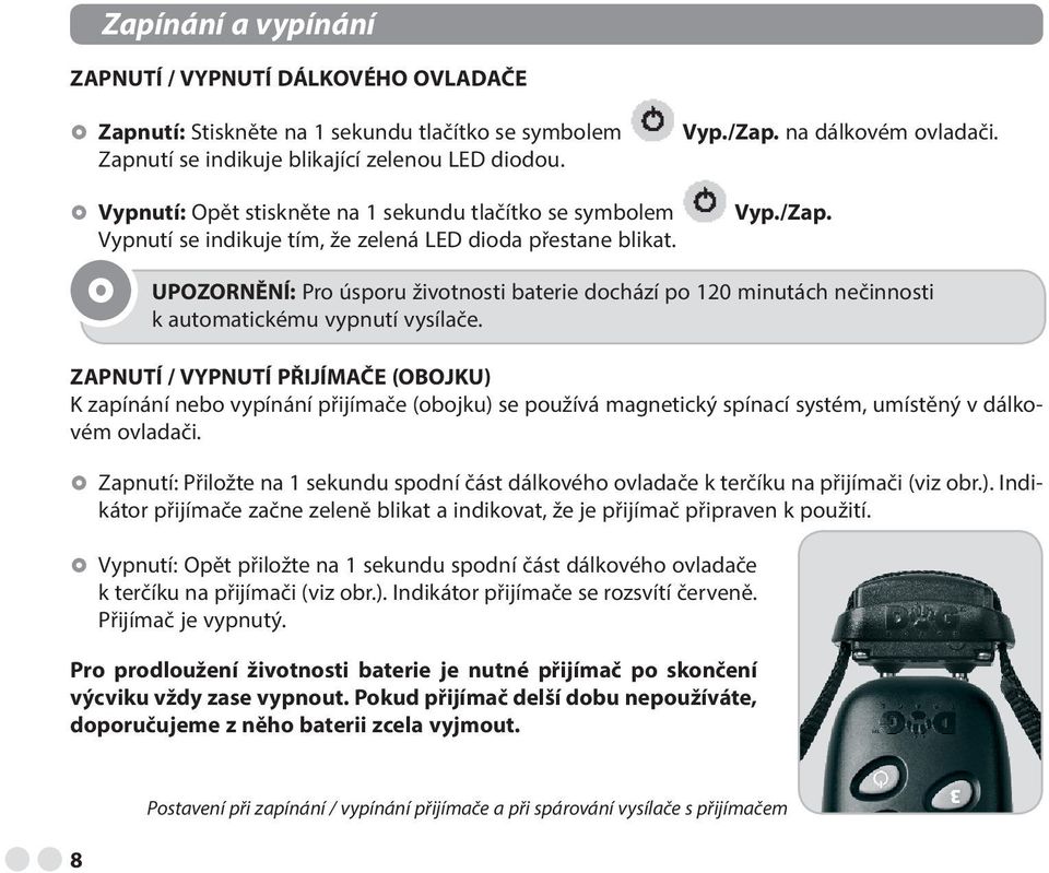 UPOZORNĚNÍ: Pro úsporu životnosti baterie dochází po 120 minutách nečinnosti k automatickému vypnutí vysílače.