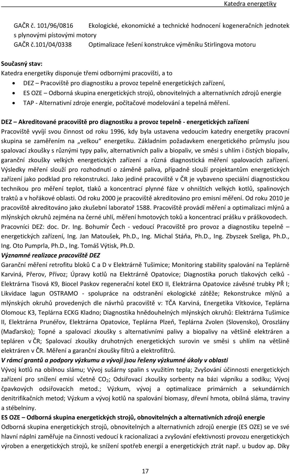 energetických zařízení, ES OZE Odborná skupina energetických strojů, obnovitelných a alternativních zdrojů energie TAP Alternativní zdroje energie, počítačové modelování a tepelná měření.