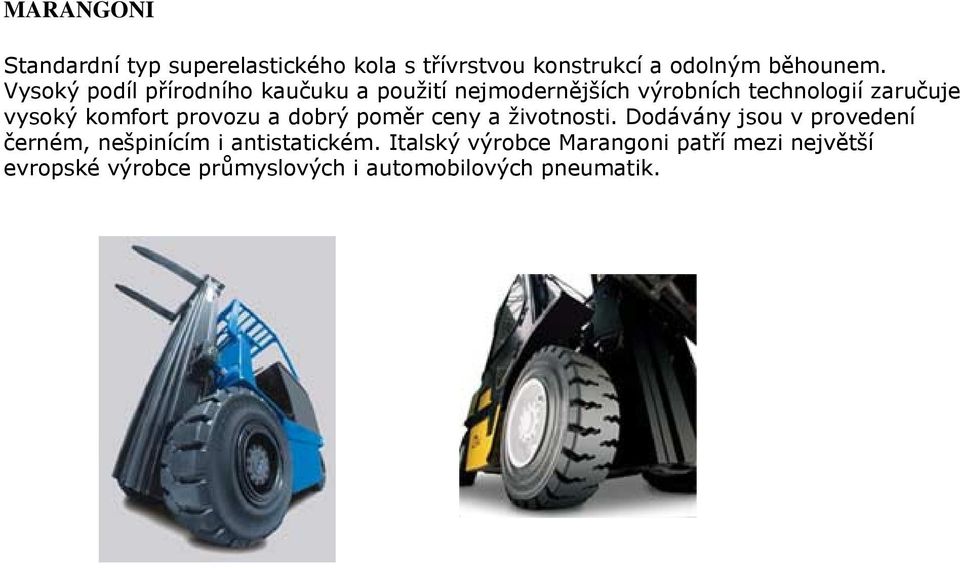 komfort provozu a dobrý poměr ceny a životnosti.