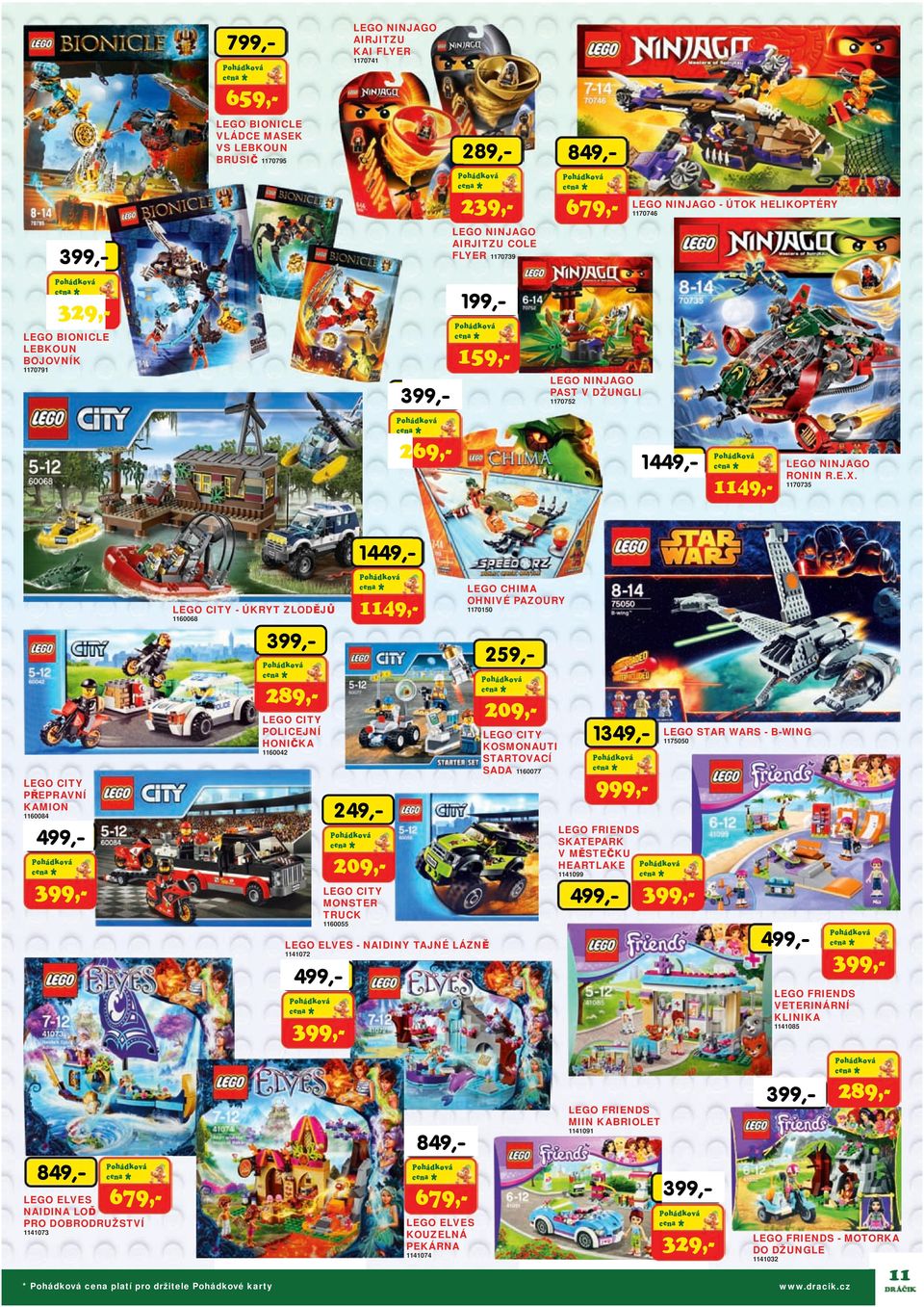 1149,- 1170735 1449, LEGO CHIMA OHNIVÉ PAZOURY 1149,- LEGO CITY - ÚKRYT ZLODĚJŮ 1160068 1170150 289,- 209,- LEGO CITY POLICEJNÍ HONIČKA 1 LEGO CITY KOSMONAUTI STARTOVACÍ SADA 1160077 1160042 LEGO