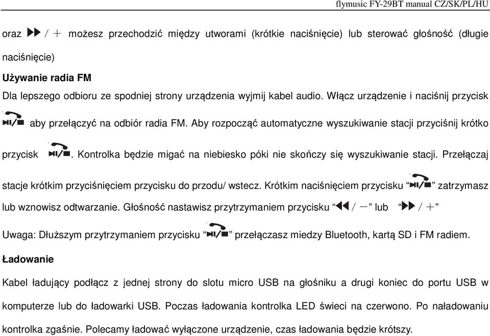 Kontrolka będzie migać na niebiesko póki nie skończy się wyszukiwanie stacji. Przełączaj stacje krótkim przyciśnięciem przycisku do przodu/ wstecz.