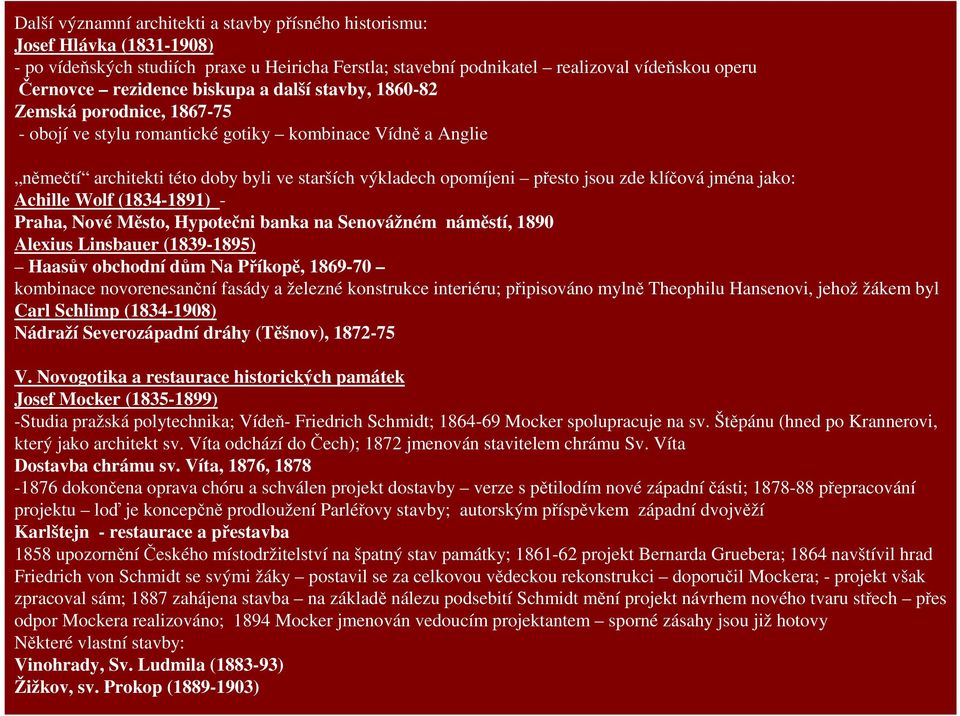 klíčová jména jako: Achille Wolf (1834-1891) - Praha, Nové Město, Hypotečni banka na Senovážném náměstí, 1890 Alexius Linsbauer (1839-1895) Haasův obchodní dům Na Příkopě, 1869-70 kombinace