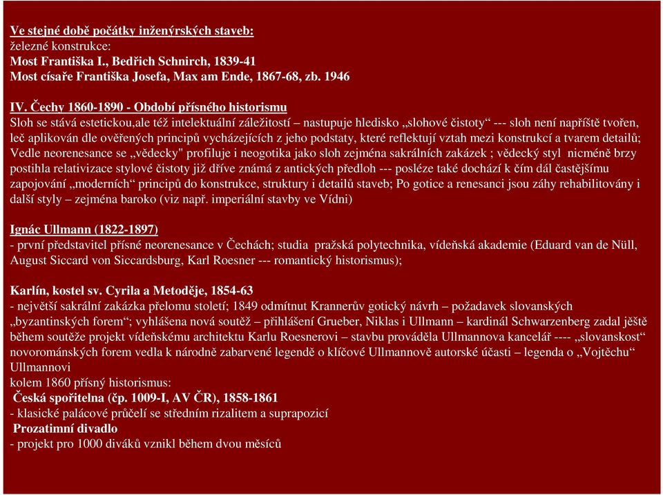 principů vycházejících z jeho podstaty, které reflektují vztah mezi konstrukcí a tvarem detailů; Vedle neorenesance se vědecky" profiluje i neogotika jako sloh zejména sakrálních zakázek ; vědecký