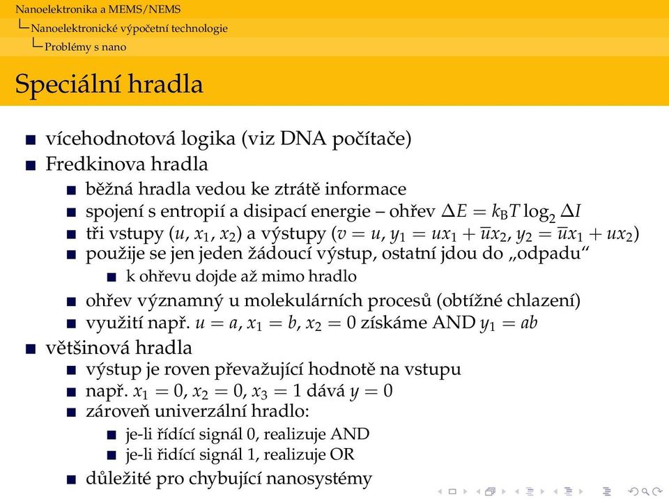 ohřevu dojde až mimo hradlo ohřev významný u molekulárních procesů (obtížné chlazení) využití např.