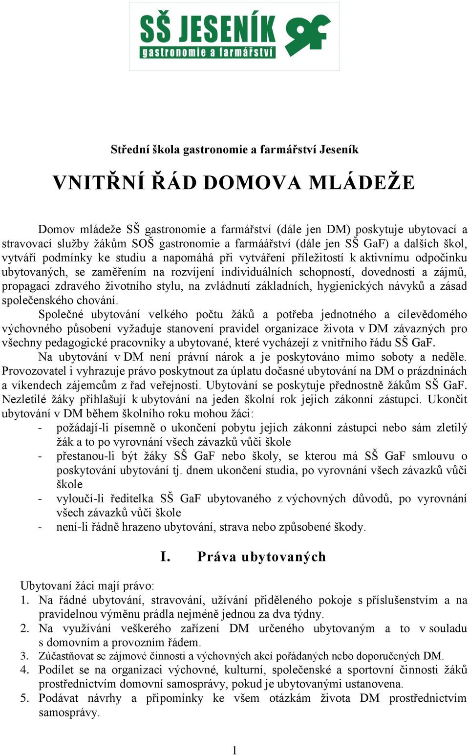 dovedností a zájmů, propagaci zdravého životního stylu, na zvládnutí základních, hygienických návyků a zásad společenského chování.