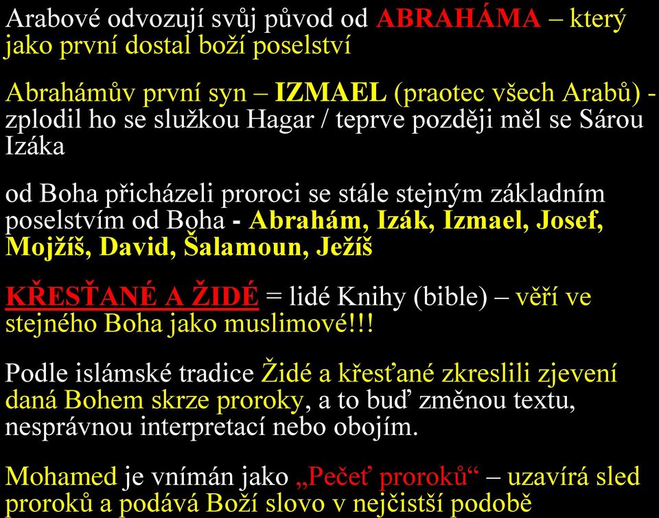 Šalamoun, Ježíš KŘESŤANÉ A ŽIDÉ = lidé Knihy (bible) věří ve stejného Boha jako muslimové!