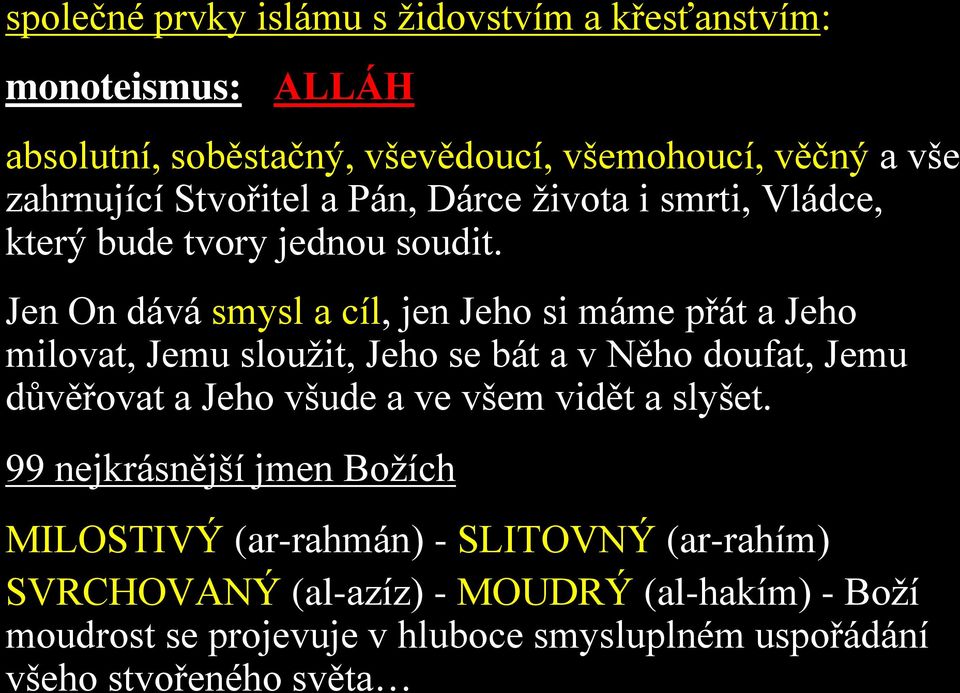 Jen On dává smysl a cíl, jen Jeho si máme přát a Jeho milovat, Jemu sloužit, Jeho se bát a v Něho doufat, Jemu důvěřovat a Jeho všude a ve všem