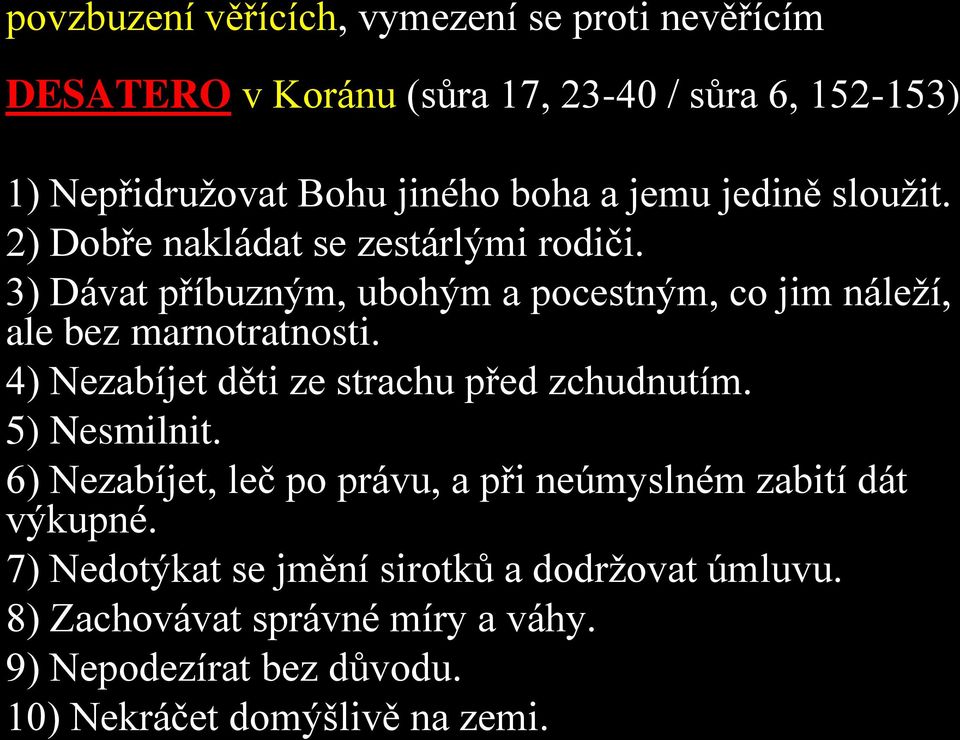 3) Dávat příbuzným, ubohým a pocestným, co jim náleží, ale bez marnotratnosti. 4) Nezabíjet děti ze strachu před zchudnutím.