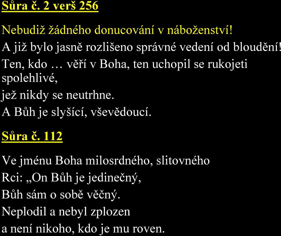 Ten, kdo věří v Boha, ten uchopil se rukojeti spolehlivé, jež nikdy se neutrhne.