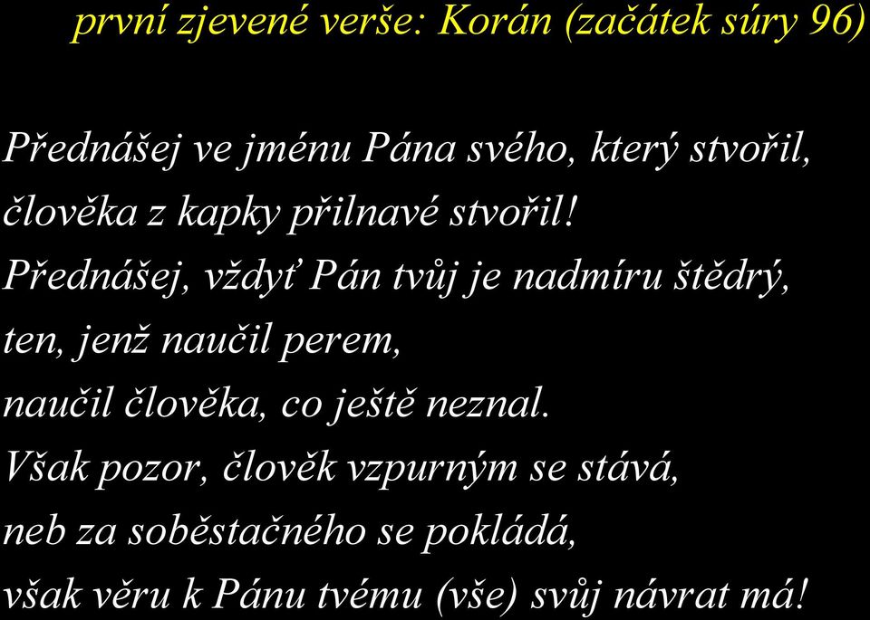 Přednášej, vždyť Pán tvůj je nadmíru štědrý, ten, jenž naučil perem, naučil člověka,