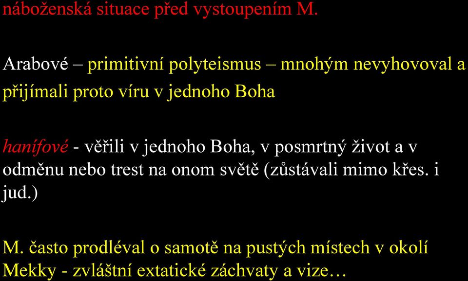 Boha hanífové - věřili v jednoho Boha, v posmrtný život a v odměnu nebo trest na onom