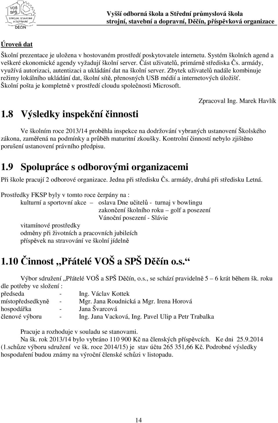 Školní pošta je kompletně v prostředí cloudu společnosti Microsoft. 1.8 Výsledky inspekční činnosti Zpracoval Ing.