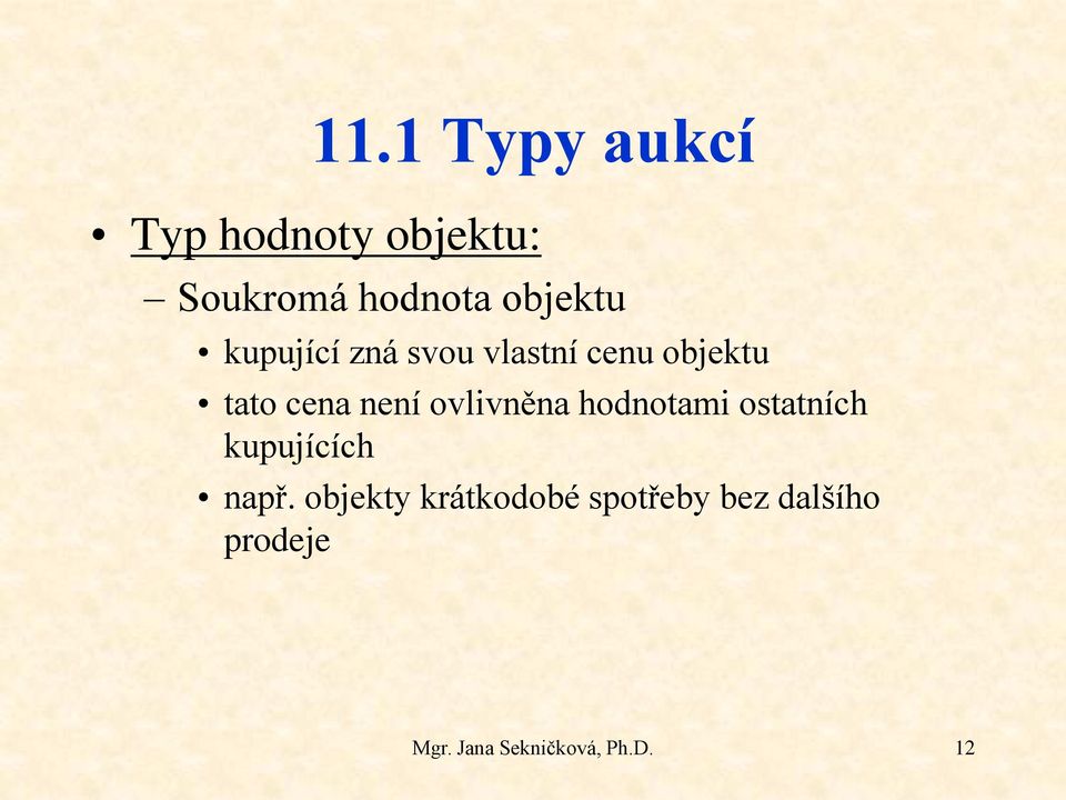 není ovlivněna hodnotami ostatních kupujících např.