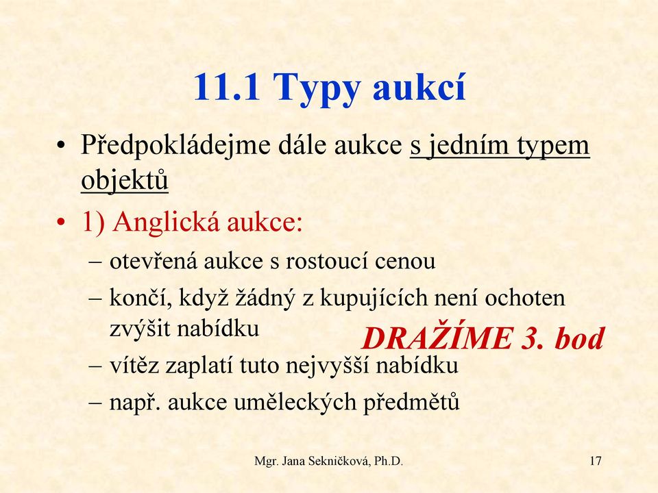 kupujících není ochoten zvýšit nabídku vítěz zaplatí tuto nejvyšší