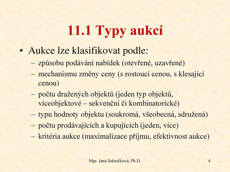 víceobjektové sekvenční či kombinatorické) typu hodnoty objektu (soukromá, všeobecná, sdružená) počtu